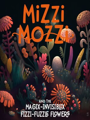 cover image of Mizzi Mozzi and the Magix-Invisiblix Fizzi-Fuzzle Flowers